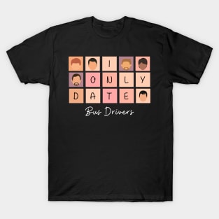 I Only Date Bus Drivers T-Shirt